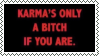 karma's a bitch